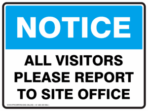 Notice Sign - ALL VISITORS PLEASE REPORT TO SITE OFFICE