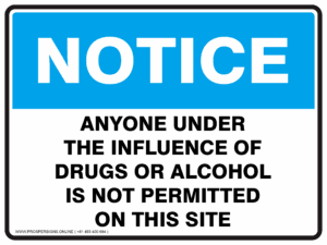 Notice Sign - ANYONE UNDER THE INFLUENCE OF DRUGS OR ALCOHOL IS NOT PERMITTED ON THIS SITE