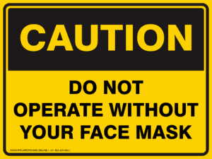 Caution Sign - DO NOT OPERATE WITHOUT YOUR FACE MASK