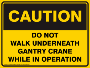 Caution Sign - DO NOT WALK UNDERNEATH GANTRY CRANE WHILE IN OPERATION