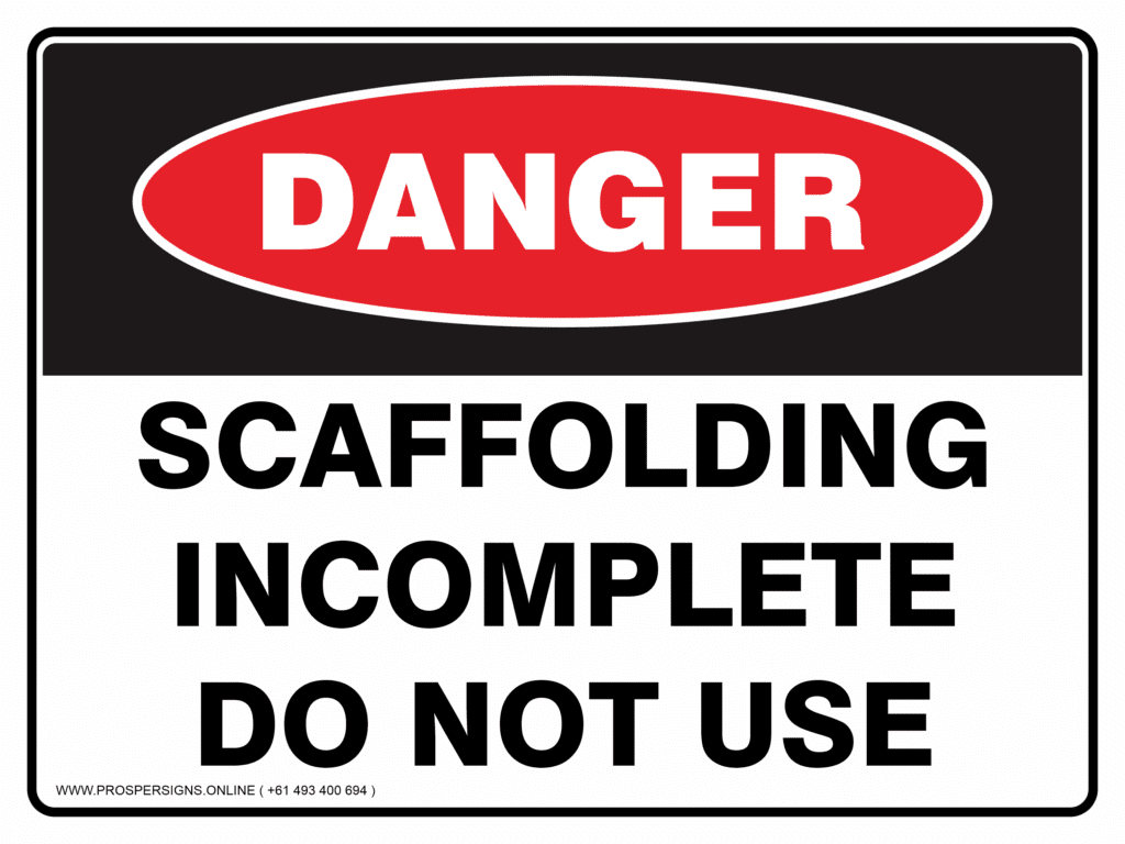 Propping Incomplete Signs Danger Sign – SCAFFOLDING INCOMPLETE DO NOT USE – ProsperSigns