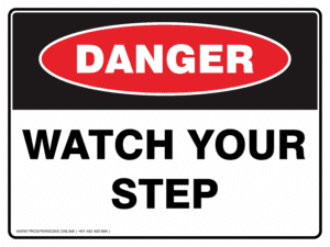 Danger Sign - WATCH YOUR STEP